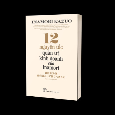 12 Nguyên Tắc Quản Trị Kinh Doanh Của Inamori