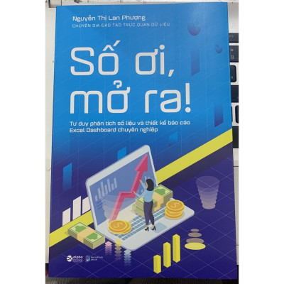 Số Ơi, Mở Ra! - Tư Duy Phân Tích Số Liệu Và Thiết Kế Báo Cáo Excel Dashboard Chuyên Nghiệp