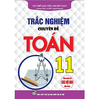 Sách - Trắc Nghiệm Chuyên Đề Toán Lớp 11 - Dùng Chung Cho Các Bộ SGK Hiện Hành - Hồng Ân