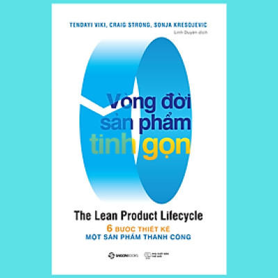 Vòng đời sản phẩm tinh gọn (The Lean Product Lifecycle) - Tác giả Craig Strong , Sonja Kresojevic , Tendayi Viki