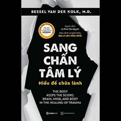 Sang chấn tâm lý - Hiểu để chữa lành (The Body Keeps the Score: Brain, Mind, and Body in the Healing of Trauma) - Tác giả: Bessel Van Der Kolk, M.D