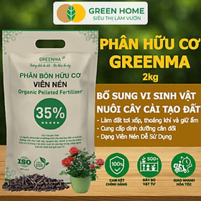 Phân Bón Hữu Cơ Viên Nén Greenma 35%, GreenHome, Túi 2kg, Chuyên Cho Cây Cảnh, Hoa Màu Trồng Chậu