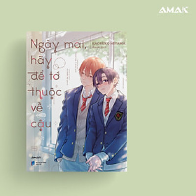 [Manga] [BL] Ngày Mai, Hãy Để Tớ Thuộc Về Cậu - Amakbooks