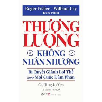 Thương Lượng Không Nhân Nhượng - Bí Quyết Giành Lợi Thế Trong Mọi Cuộc Đàm Phán (Tái Bản 2025) - Bản Quyền