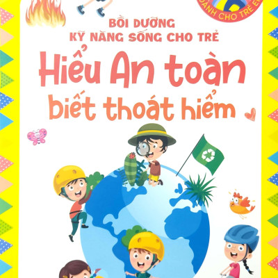 Bồi Dưỡng Kỹ Năng Sống Cho Trẻ - Hiểu An Toàn Biết Thoát Hiểm