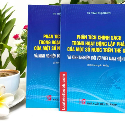 Phân tích chính sách trong hoạt động lập pháp của một số nước trên thế giới và kinh nghiệm đối với Việt Nam hiện nay