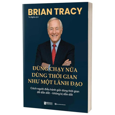 Sách - Đừng Chạy Nữa - Dùng Thời Gian Như Một Lãnh Đạo Cách Người Điều Hành Giỏi Dùng Thời Gian Để Dẫn Dắt-Không Bị Dẫn Dắt