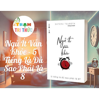 Ngủ Ít Vẫn Khỏe - 5 Tiếng Là Đủ Sao Phải Là 8 - Tsubota Satoru - Nhà Xuất Bản Lao Động