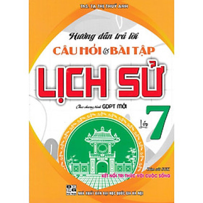 Hướng Dẫn Trả Lời Câu Hỏi Và Bài Tập Lịch Sử Lớp 7 - Theo Chương Trình GDPT Mới 