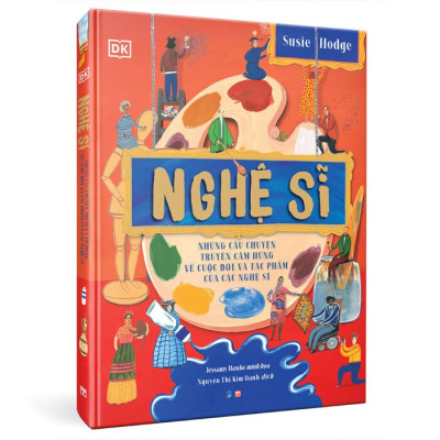 Nghệ Sĩ - Những Câu Chuyện Truyền Cảm Hứng Về Cuộc Đời Và Tác Phẩm Của Các Nghệ Sĩ