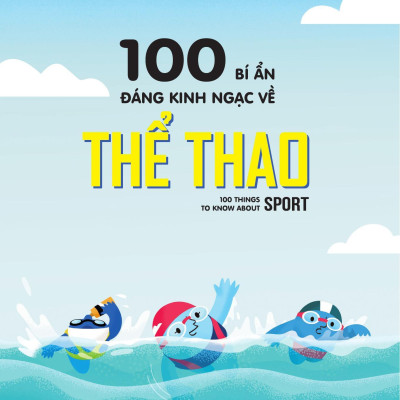 Sách - 100 Bí Ẩn Đáng Kinh Ngạc Về Thể Thao - 100 Things To Know About Sport - Bìa Cứng