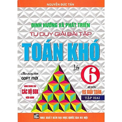 Định hướng và phát triển tư duy giải bài tập toán khó lớp 6 Tập 2 ( dùng chung cho bộ sách giáo khoa hiện hành)HA