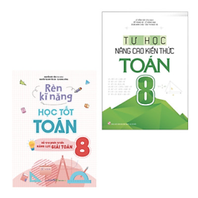 Combo Rèn Kĩ Năng Học Tốt Toán Lớp 8 + Tự Học Nâng Cao Kiến Thức Toán Lớp 8