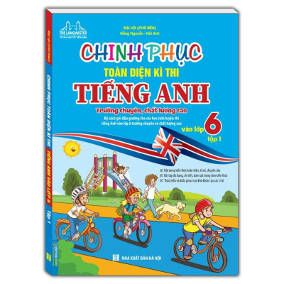 Sách - Chinh Phục Toàn Diện Kì Thi Tiêng Anh Vào Lớp 6 - Tập 1 - Trường Chuyên, Chất Lượng Cao - Có Đáp Án - Minh Thắng