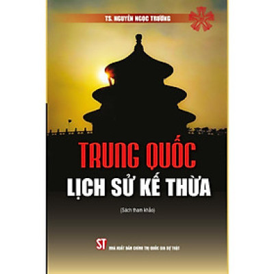 Sách - Trung Quốc - Lịch Sử Kế Thừa - NXB Chính Trị Quốc Gia