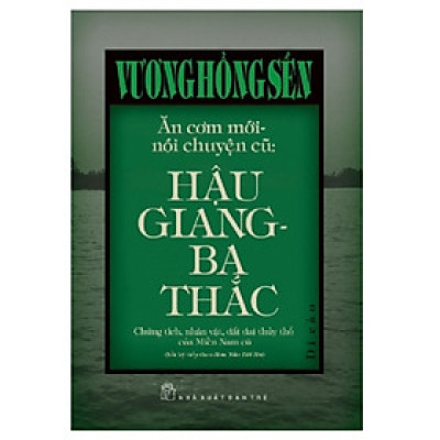 Ăn Cơm Mới Nói Chuyện Cũ: Hậu Giang - Ba Thắc (Vương Hồng Sển) (TB 2025 NXB Trẻ)