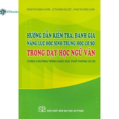 Sách Hướng Dẫn Kiểm, Tra Đánh Giá Năng Lực Học Sinh Trung Học Cơ Sở Trong Dạy Học Ngữ Văn