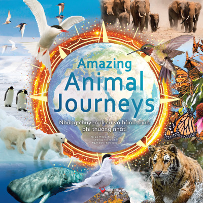Sách - Amazing Animal Journeys - Những Chuyến Di Cư Và Hành Trình Phi Thường Nhất! - Bìa Cứng