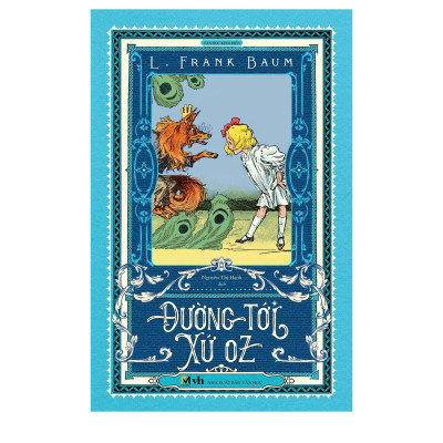 Đường tới xứ Oz - Tác giả L.Frank Baum (Bản dịch mới, tặng kèm 1 bookmark bế hình nhân vật)