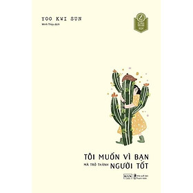 Sách - Tôi Muốn Vì Bạn Mà Trở Thành Người Tốt - AZ Việt Nam