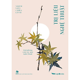 Sách - Trị Liệu Nghệ Thuật - Giải Phóng Cảm Xúc Qua Nghệ Thuật - Kim Đồng