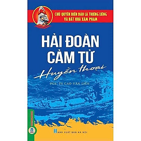 Sách - Hải Đoàn Cảm Tử Huyền Thoại - PGS TS Cao Văn Liên - VIETNAMBOOK