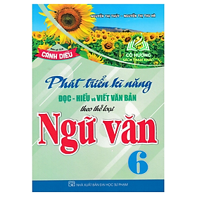 Sách - Phát Triển Kĩ Năng Đọc - Hiểu Và Viết Văn Bản Theo Thể Loại Môn Ngữ Văn 6 (Bám Sát SGK Cánh Diều) - HA
