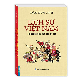 Sách - Lịch Sử Việt Nam - Từ Nguồn Gốc Đến Thế Kỉ XIX - Bìa Mềm - Đào Duy Anh - Minh Thắng