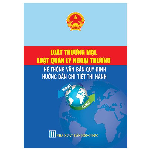 Sách - Luật Thương Mại, Luật Quản Lý Ngoại Thương - Hệ Thống Văn Bản Quy Định Hướng Dẫn Chi Tiết Thi Hành