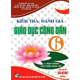 Sách - Kiểm Tra, Đánh Giá Giáo Dục Công Dân Lớp 6 - Dùng Chung Các Bộ SGK Hiện Hành - Hồng Ân