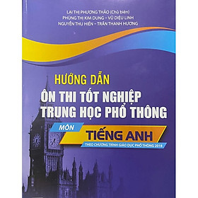 Sách - Hướng dẫn ôn thi tốt nghiệp trung học phổ thông môn Tiếng Anh (theo chương trình GDPT 2018)