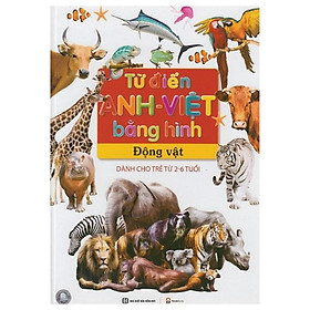 Từ Điển Anh - Việt Bằng Hình: Động Vật (Dành Cho Trẻ Từ 2 - 6 Tuổi)
