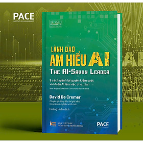 (Bìa cứng) Lãnh đạo am hiểu AI - David De Cremer – PACE Books 