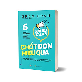 Chốt Đơn Hiệu Quả - 6 Bí Quyết Chào Hàng Siêu Đỉnh Trong Kinh Doanh