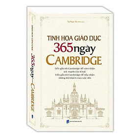 Sách - Tinh Hoa Giáo Dục - 365 Ngày Của Cambridge - Bìa Mềm - Tạ Ngọc Ái - Minh Thắng