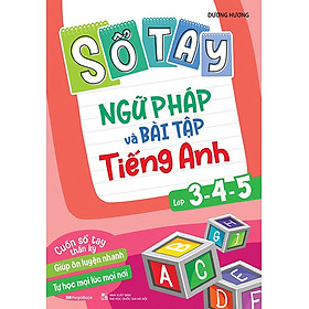 Sổ Tay Ngữ Pháp Và Bài tập Tiếng Anh Lớp 3,4,5_MEGABOOK