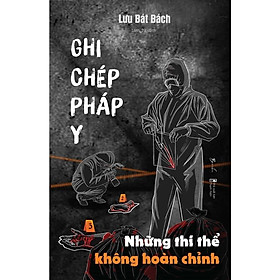 Sách - Ghi Chép Pháp Y - Những Thi Thể Không Hoàn Chỉnh - AZ Việt Nam