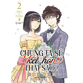 Sách - Chúng Ta Sẽ Kết Hôn Thật Sao - Tập 2 - Tamiki Wakaki - AZ Việt Nam
