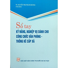 Sách - Sổ Tay Kỹ Năng, Nghiệp Vụ Dành Cho Công Chức Văn Phòng - Thống Kê Cấp Xã - NXB Chính Trị Quốc Gia