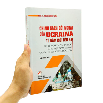 Chính Sách Đối Ngoại Của Ucraina Từ Năm 1991 Đến Nay - Kinh Nghiệm Và Bài Học Cho Việt Nam Trong Quan Hệ Với Các Nước Lớn (Sách Chuyên Khảo)