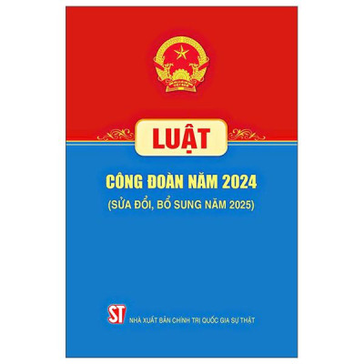 Sách - Luật Công Đoàn Năm 2024 (Sửa Đổi, Bỗ Sung Năm 2025)