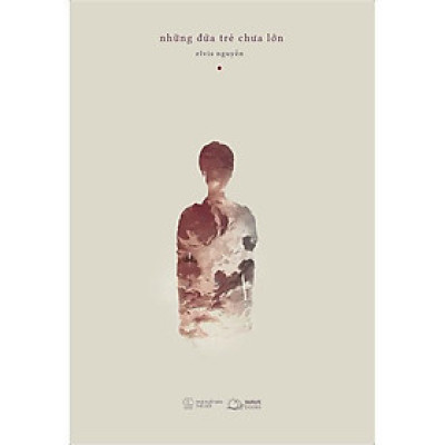 Sách - Những Đứa Trẻ Chưa Lớn - Elvis Nguyễn - AZ Việt Nam