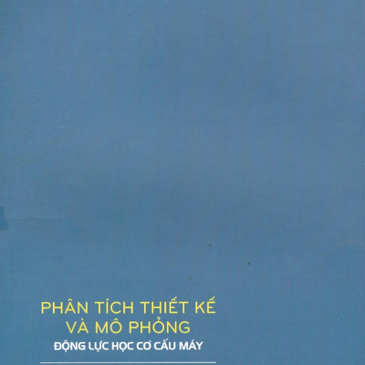 Phân Tích Thiết Kế Và Mô Phỏng Động Lực Học Cơ Cấu Máy