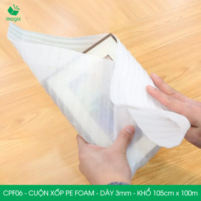 CPF06 - 105cm x 100m - Cuộn xốp PE Foam dày 3mm chống sốc, xốp bọc chống sốc, xốp gói hàng