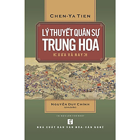 Lý Thuyết Quân Sự Trung Hoa Xưa Và Nay - Chen-Ya Tien - Nguyễn Duy Chính dịch - (bìa mềm)