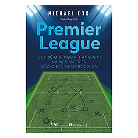 Premier League - Lịch sử giải Ngoại hạng Anh và sự phát triển của chiến thuật bóng đá