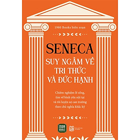 Seneca: Suy Ngẫm Về Tri Thức Và Đức Hạnh