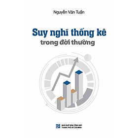 Suy nghĩ thống kê trong đời thường - Nguyễn Văn Tuấn - Tái bản có bổ sung 2024 (NXB)