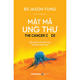 MẬT MÃ UNG THƯ - HIỂU BIẾT MỚI ĐỘT PHÁ VỀ BÍ ẨN UNG THƯ