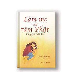 Làm mẹ với tâm Phật: Cùng con chào đời - Bản Quyền